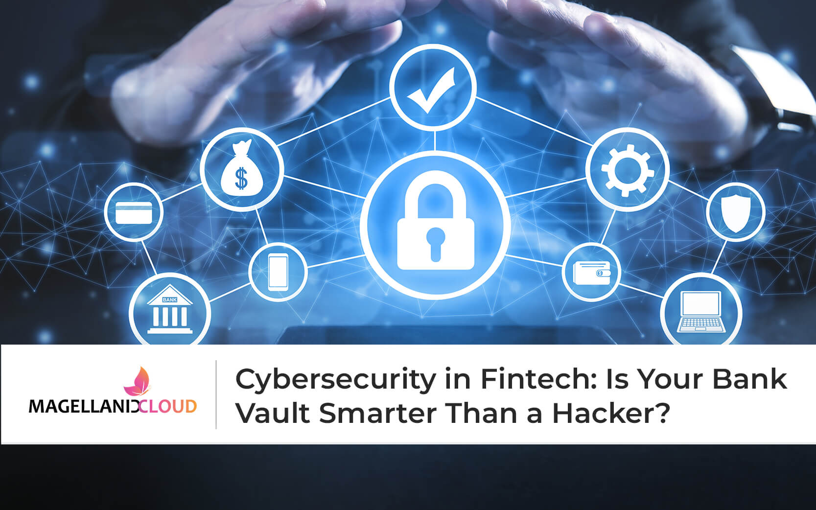 Cybersecurity in Fintech: Is Your Bank Vault Smarter Than a Hacker?